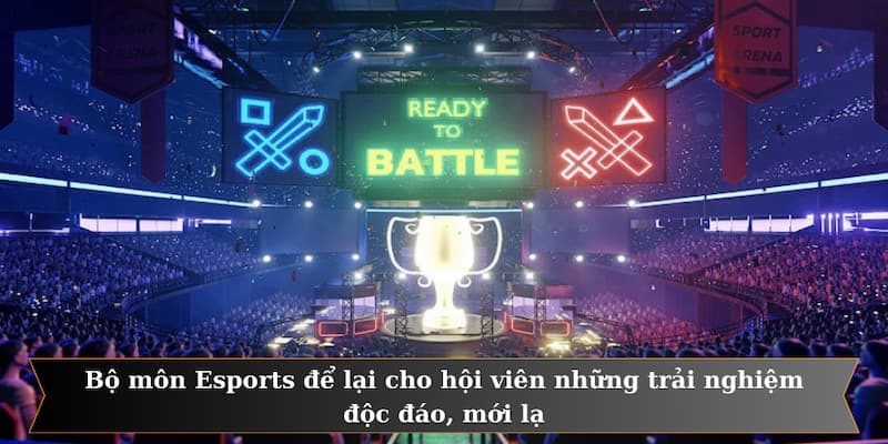 Bộ môn Esports để lại cho hội viên những trải nghiệm độc đáo, mới lạ
